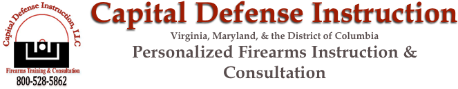 ￼Capital Defense Instruction
Virginia, Maryland, & the District of Columbia
Personalized Firearms Instruction & Consultation