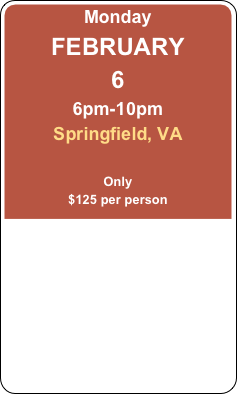 Monday
FEBRUARY
6
6pm-10pm
Springfield, VA

Only
$125 per person
